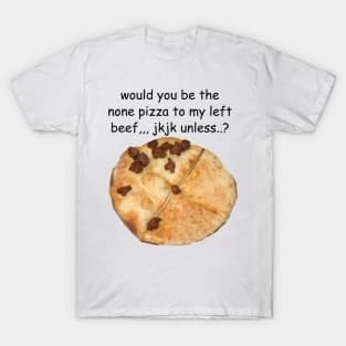 none pizza left beef T-Shirt